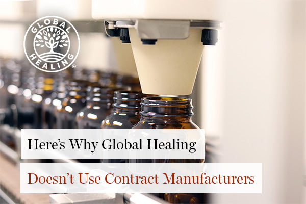 Here’s Why Global Healing Doesn’t Use Contract Manufacturers