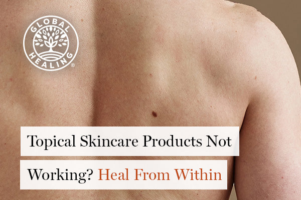 Topical Skincare Products Not Working? Heal From Within